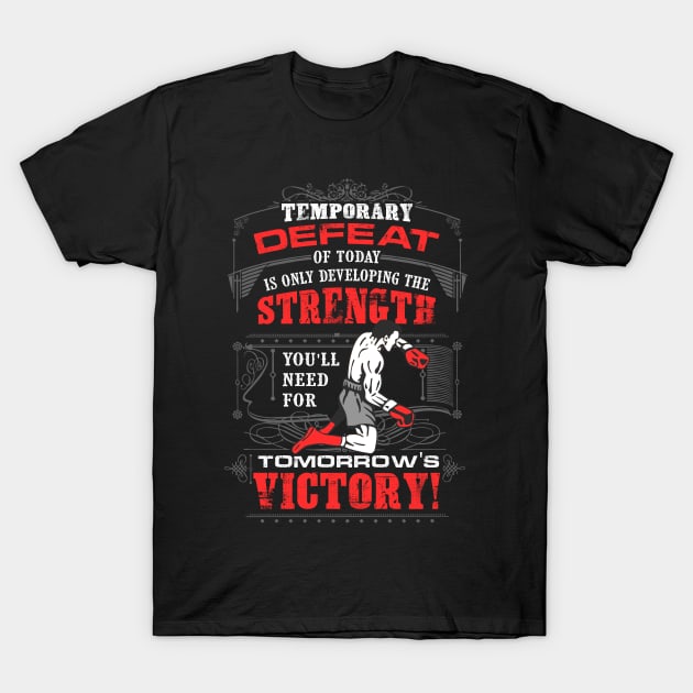 Temporary Defeat Of Today Is Only Developing The Strength You'll Need For Tomorrow's Victory T-Shirt by Claudia Williams Apparel